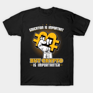 Education is important but Crypto is Importanter T-Shirt